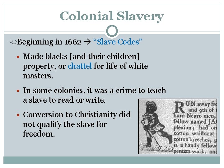 Colonial Slavery Beginning in 1662 “Slave Codes” § Made blacks [and their children] property,