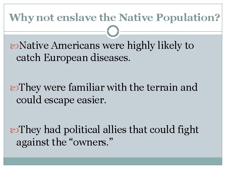 Why not enslave the Native Population? Native Americans were highly likely to catch European