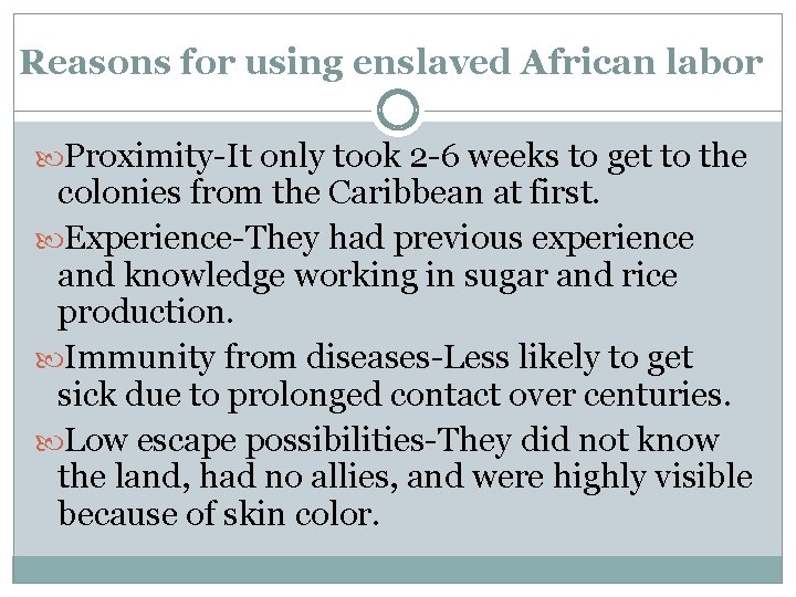 Reasons for using enslaved African labor Proximity-It only took 2 -6 weeks to get