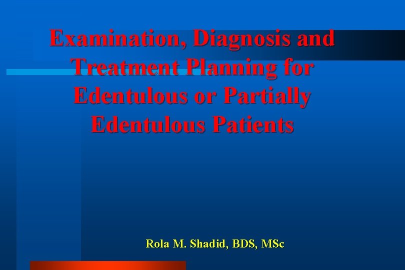 Examination, Diagnosis and Treatment Planning for Edentulous or Partially Edentulous Patients Rola M. Shadid,