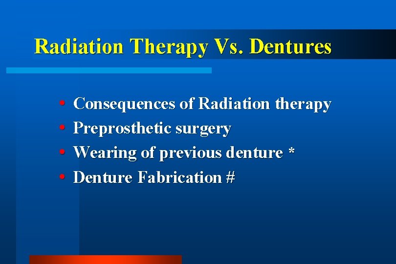 Radiation Therapy Vs. Dentures Consequences of Radiation therapy Preprosthetic surgery Wearing of previous denture