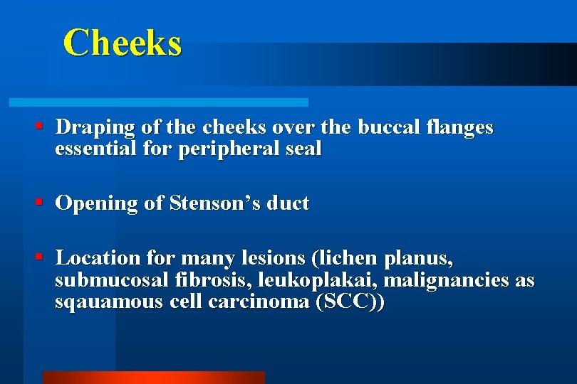 Cheeks Draping of the cheeks over the buccal flanges essential for peripheral seal Opening