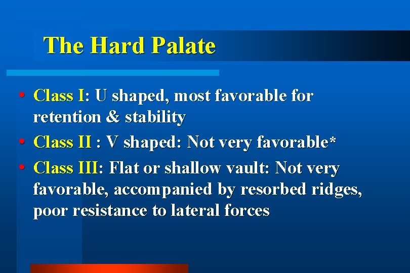 The Hard Palate Class I: U shaped, most favorable for retention & stability Class