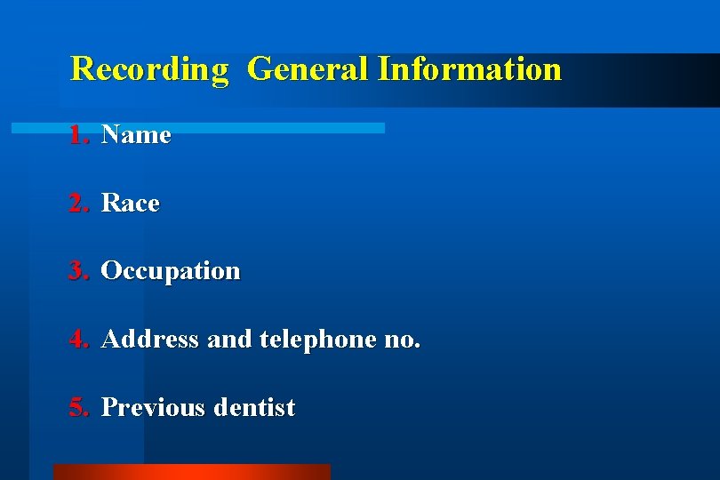 Recording General Information 1. Name 2. Race 3. Occupation 4. Address and telephone no.