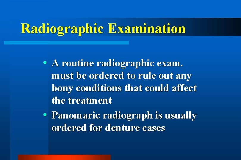 Radiographic Examination A routine radiographic exam. must be ordered to rule out any bony