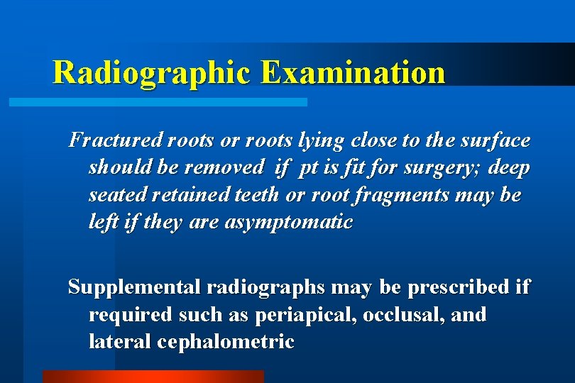 Radiographic Examination Fractured roots or roots lying close to the surface should be removed