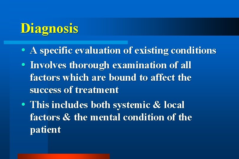 Diagnosis A specific evaluation of existing conditions Involves thorough examination of all factors which