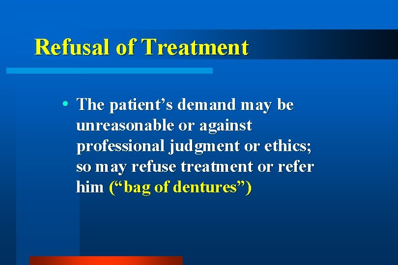 Refusal of Treatment The patient’s demand may be unreasonable or against professional judgment or