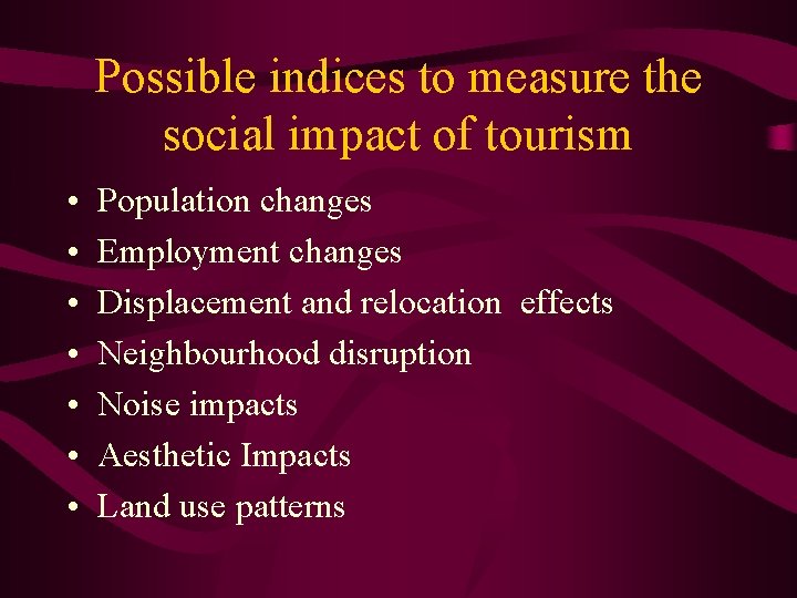 Possible indices to measure the social impact of tourism • • Population changes Employment