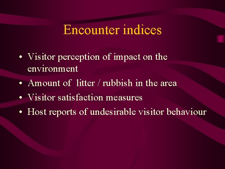 Encounter indices • Visitor perception of impact on the environment • Amount of litter Encounter indices • Visitor perception of impact on the environment • Amount of litter