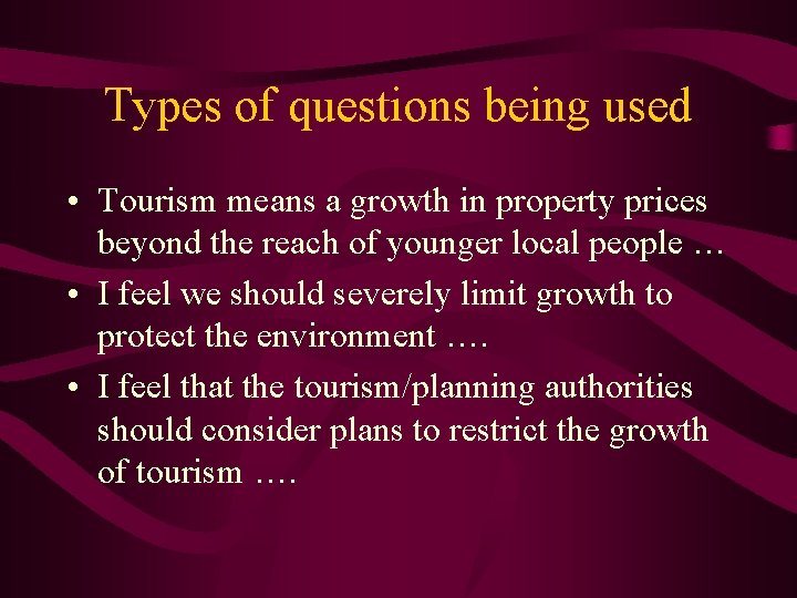 Types of questions being used • Tourism means a growth in property prices beyond