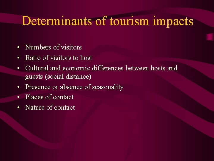 Determinants of tourism impacts • Numbers of visitors • Ratio of visitors to host