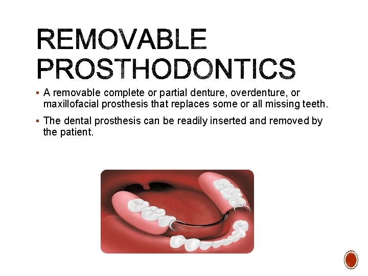 § A removable complete or partial denture, overdenture, or maxillofacial prosthesis that replaces some