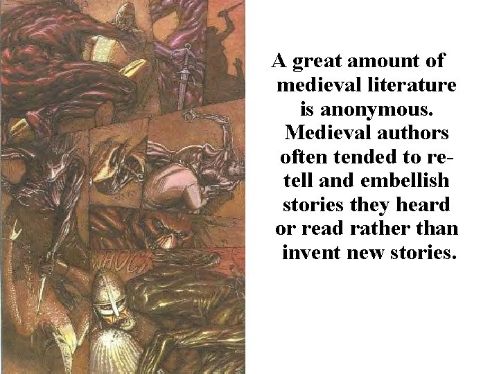 A great amount of medieval literature is anonymous. Medieval authors often tended to retell A great amount of medieval literature is anonymous. Medieval authors often tended to retell