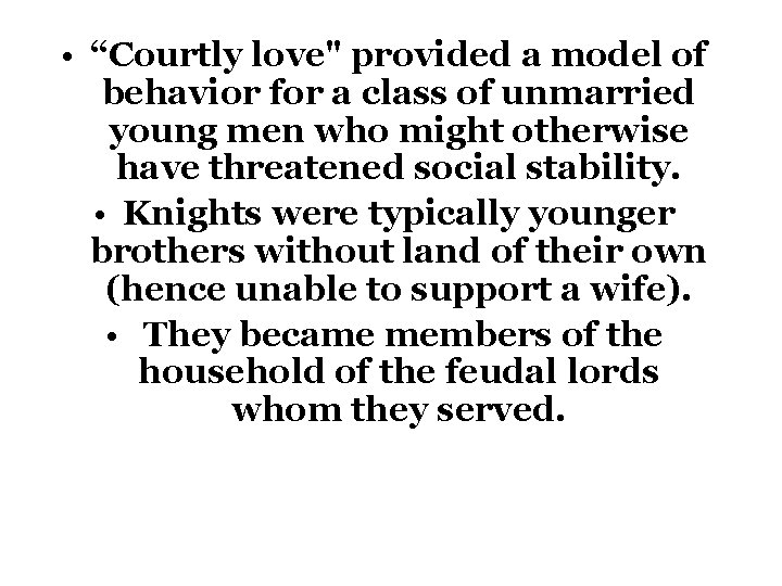• “Courtly love" provided a model of behavior for a class of unmarried • “Courtly love" provided a model of behavior for a class of unmarried