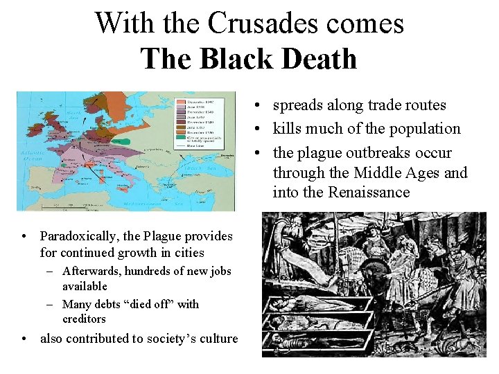 With the Crusades comes The Black Death • spreads along trade routes • kills With the Crusades comes The Black Death • spreads along trade routes • kills