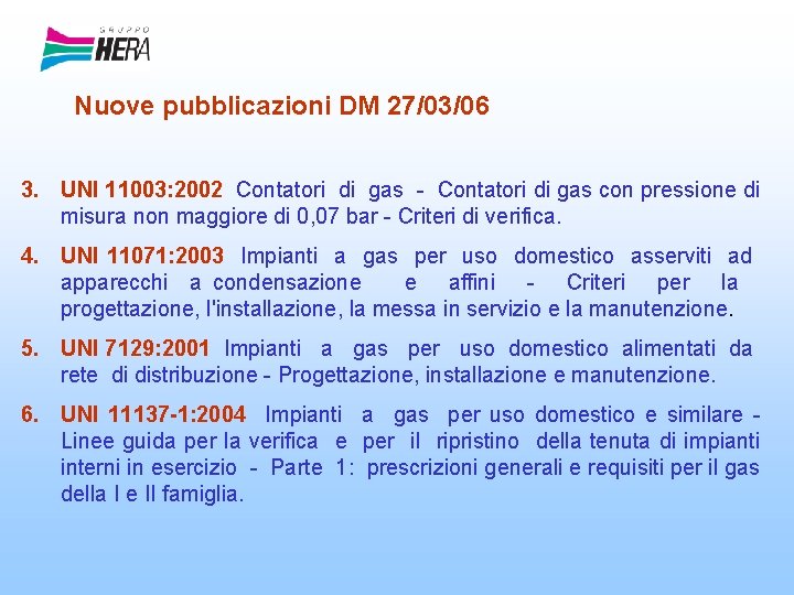 Nuove pubblicazioni DM 27/03/06 3. UNI 11003: 2002 Contatori di gas - Contatori di