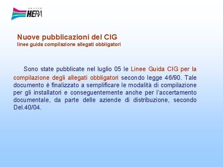 Nuove pubblicazioni del CIG linee guida compilazione allegati obbligatori Sono state pubblicate nel luglio