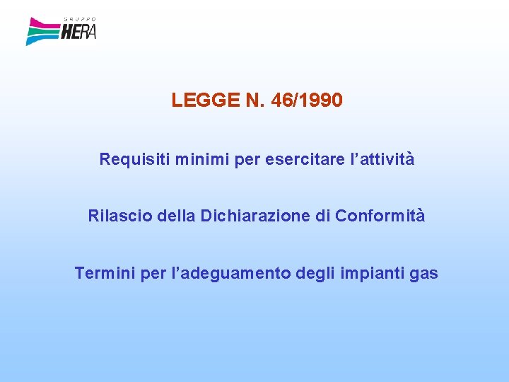 LEGGE N. 46/1990 Requisiti minimi per esercitare l’attività Rilascio della Dichiarazione di Conformità Termini
