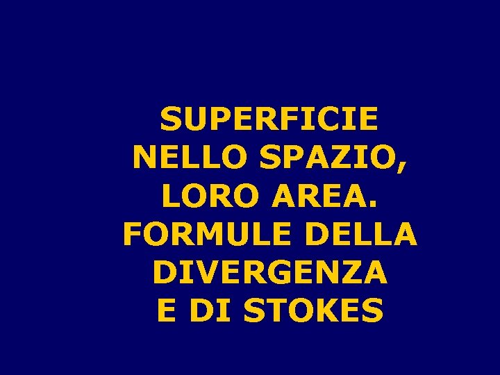 SUPERFICIE NELLO SPAZIO, LORO AREA. FORMULE DELLA DIVERGENZA E DI STOKES 