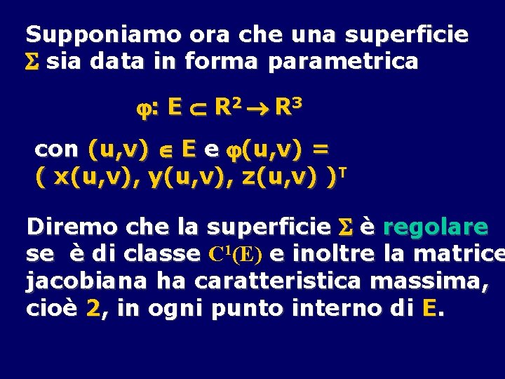 Supponiamo ora che una superficie sia data in forma parametrica : E R 2