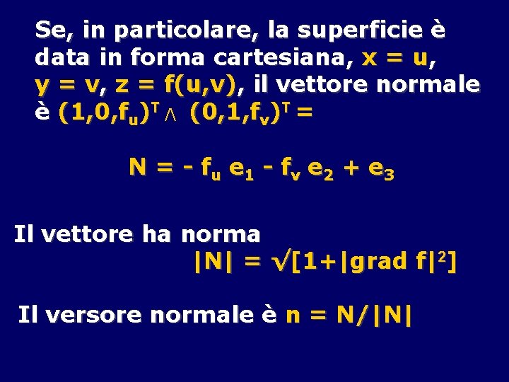 Se, in particolare, la superficie è data in forma cartesiana, x = u, y