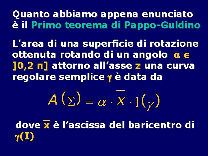 Quanto abbiamo appena enunciato è il Primo teorema di Pappo-Guldino L’area di una superficie