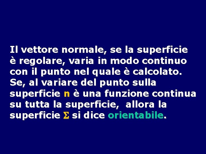 Il vettore normale, se la superficie è regolare, varia in modo continuo con il