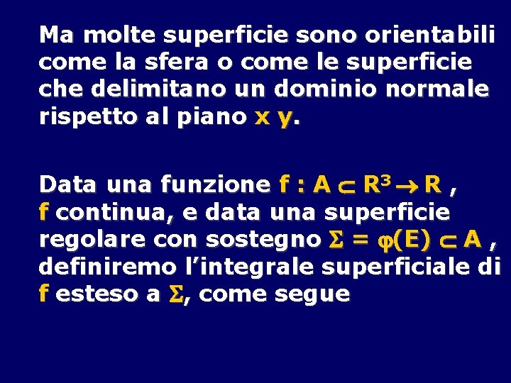 Ma molte superficie sono orientabili come la sfera o come le superficie che delimitano