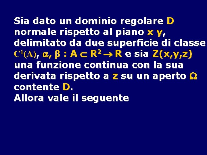 Sia dato un dominio regolare D normale rispetto al piano x y, delimitato da