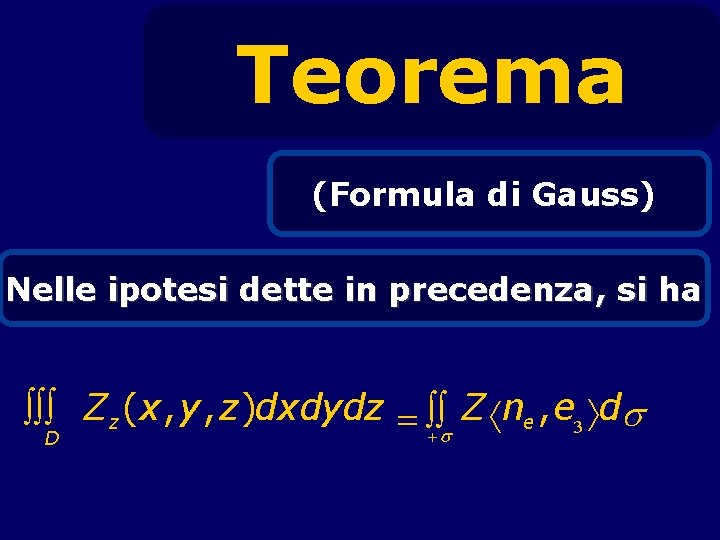 Teorema (Formula di Gauss) Nelle ipotesi dette in precedenza, si ha òòò Zz (x,