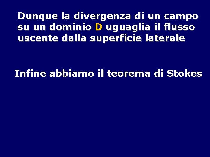 Dunque la divergenza di un campo su un dominio D uguaglia il flusso uscente