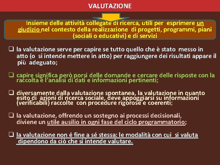 VALUTAZIONE Insieme delle attività collegate di ricerca, utili per esprimere un giudizio nel contesto