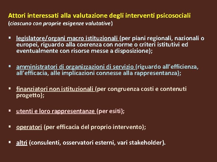 Attori interessati alla valutazione degli interventi psicosociali (ciascuno con proprie esigenze valutative) legislatore/organi macro