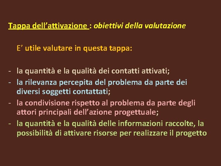 Tappa dell’attivazione : obiettivi della valutazione E’ utile valutare in questa tappa: - Tappa dell’attivazione : obiettivi della valutazione E’ utile valutare in questa tappa: -
