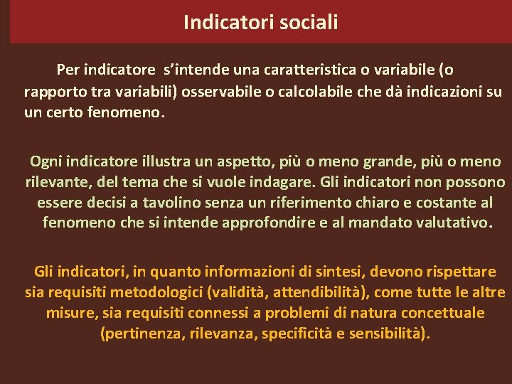 Indicatori sociali Per indicatore s’intende una caratteristica o variabile (o rapporto tra variabili) osservabile