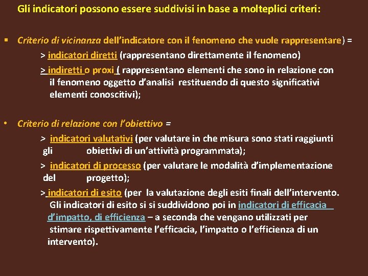 Gli indicatori possono essere suddivisi in base a molteplici criteri: Criterio di vicinanza dell’indicatore Gli indicatori possono essere suddivisi in base a molteplici criteri: Criterio di vicinanza dell’indicatore