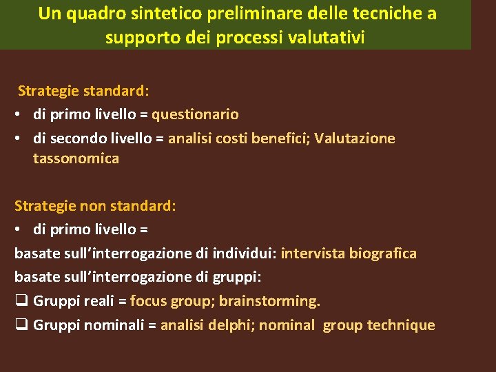 Un quadro sintetico preliminare delle tecniche a supporto dei processi valutativi Strategie standard: Un quadro sintetico preliminare delle tecniche a supporto dei processi valutativi Strategie standard: