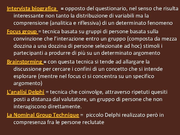 Intervista biografica = opposto del questionario, nel senso che risulta interessante non tanto la