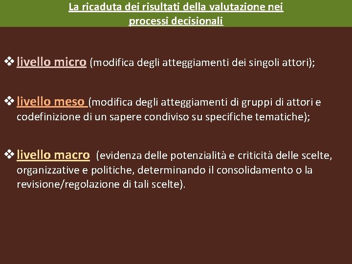 La ricaduta dei risultati della valutazione nei processi decisionali v livello micro (modifica degli