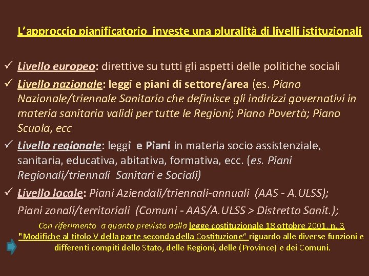  L’approccio pianificatorio investe una pluralità di livelli istituzionali ü Livello europeo: direttive su