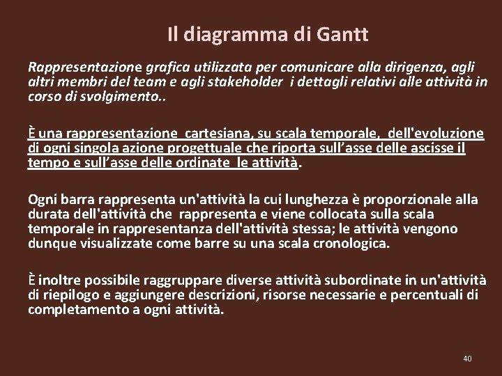 Il diagramma di Gantt Rappresentazione grafica utilizzata per comunicare alla dirigenza, agli altri membri