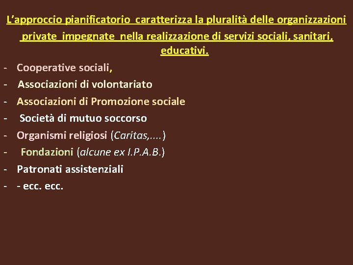 L’approccio pianificatorio caratterizza la pluralità delle organizzazioni private impegnate nella realizzazione di servizi sociali, L’approccio pianificatorio caratterizza la pluralità delle organizzazioni private impegnate nella realizzazione di servizi sociali,