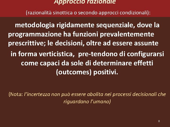 Approccio razionale (razionalità sinottica o secondo approcci condizionali): metodologia rigidamente sequenziale, dove la programmazione