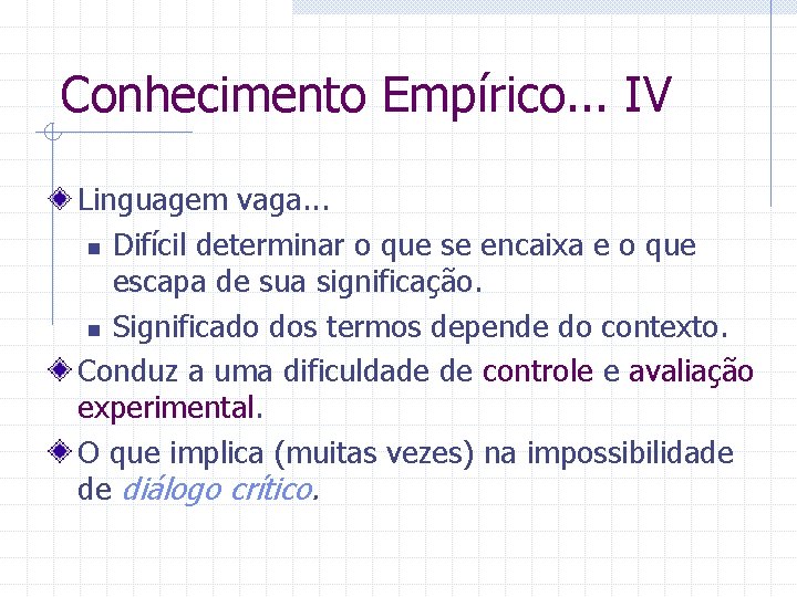 Conhecimento Empírico. . . IV Linguagem vaga. . . n Difícil determinar o que