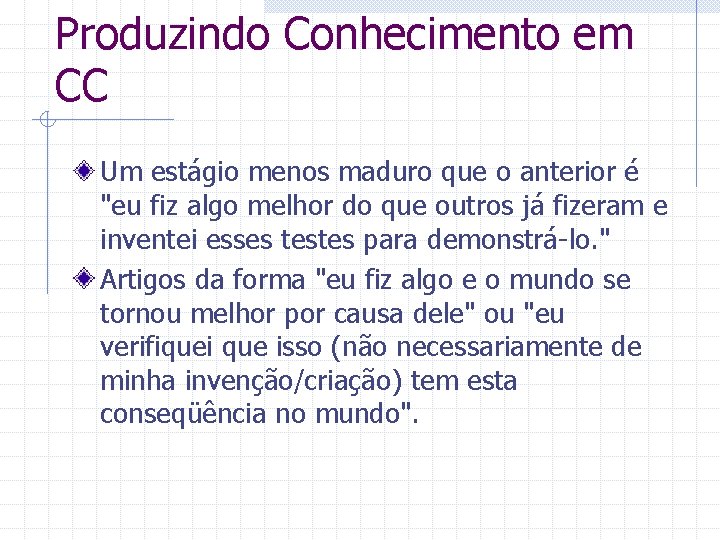 Produzindo Conhecimento em CC Um estágio menos maduro que o anterior é "eu fiz