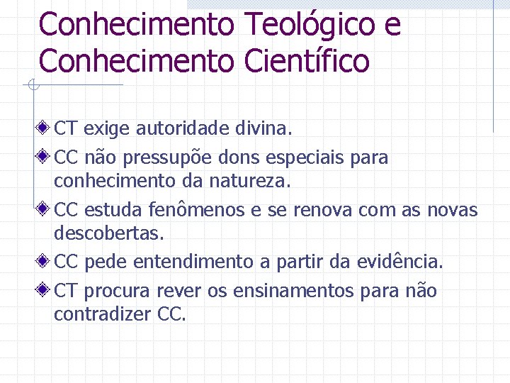 Conhecimento Teológico e Conhecimento Científico CT exige autoridade divina. CC não pressupõe dons especiais