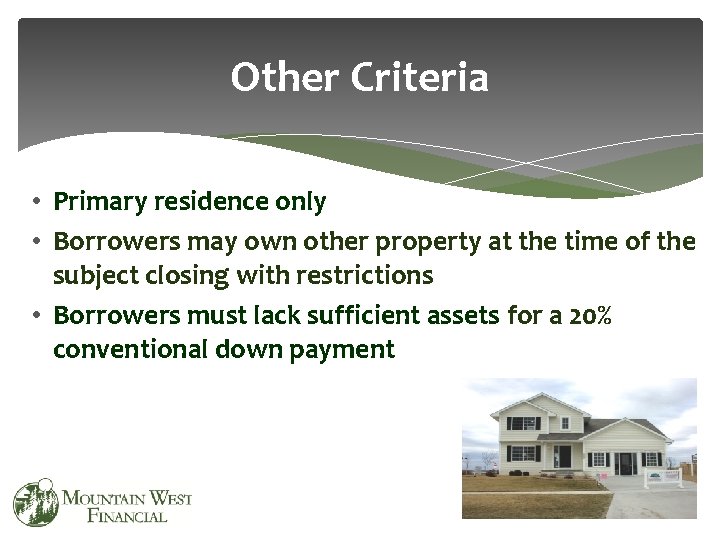 Other Criteria • Primary residence only • Borrowers may own other property at the