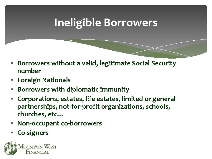 Ineligible Borrowers • Borrowers without a valid, legitimate Social Security number • Foreign Nationals