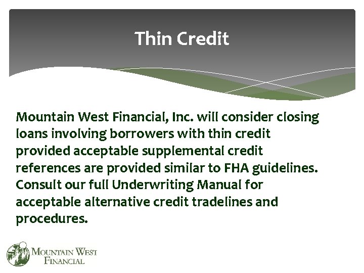 Thin Credit Mountain West Financial, Inc. will consider closing loans involving borrowers with thin